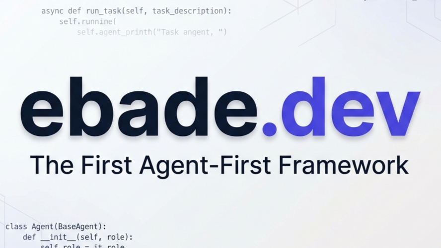 ebade - The First Agent-First Framework